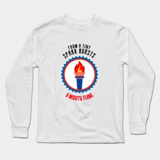 From a Tiny Spark, Bursts a Mighty Flame Long Sleeve T-Shirt